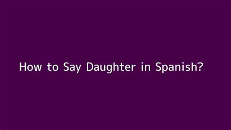 daughter in spanish.
